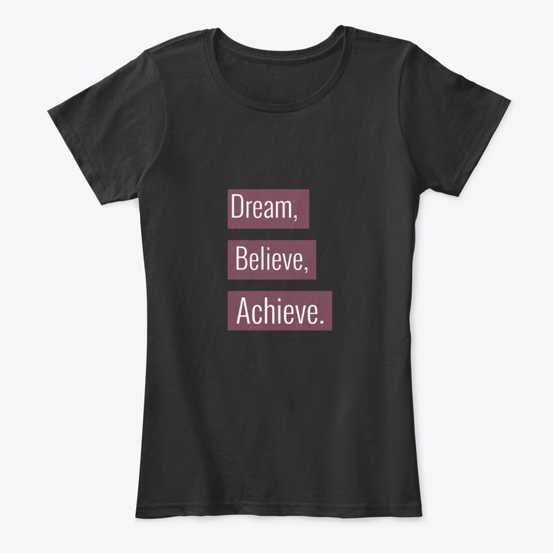 Dream, Believe, Achieve.
