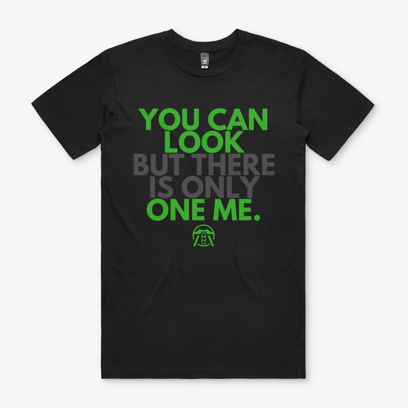 You can look but there is only one me.