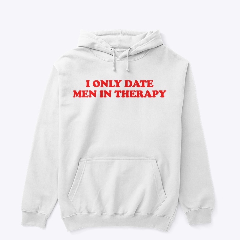 I ONLY DATE MEN IN THERAPY
