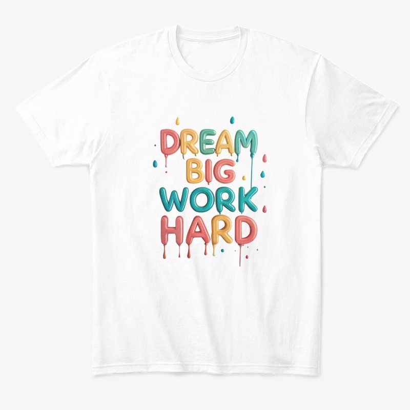 Dream big, work hard