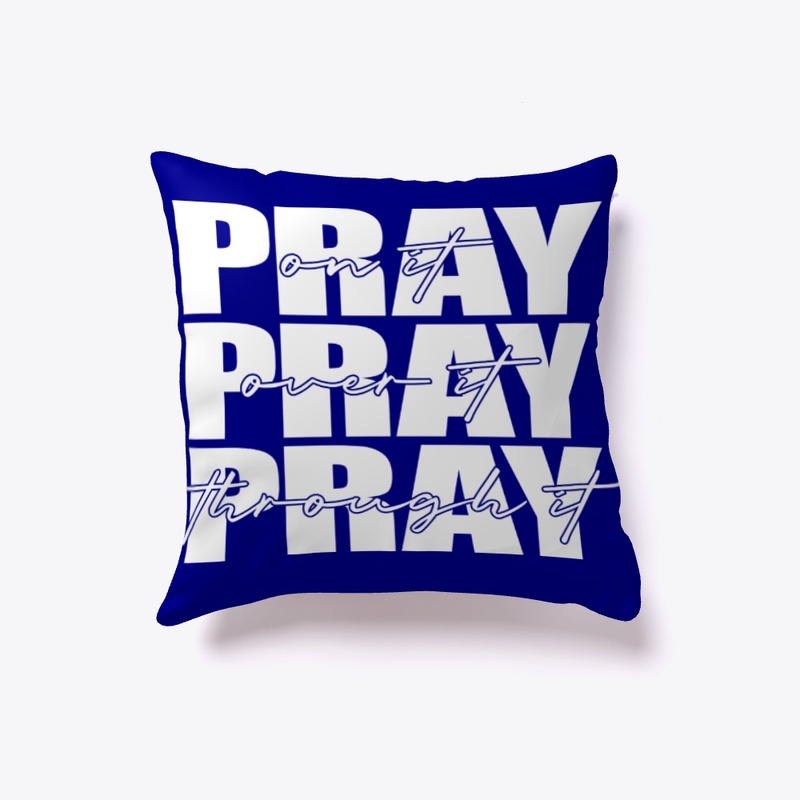 Pray on it Pray over it Pray through it
