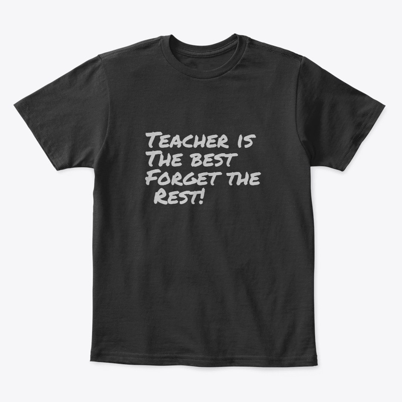 Teacher is the best forget the rest!