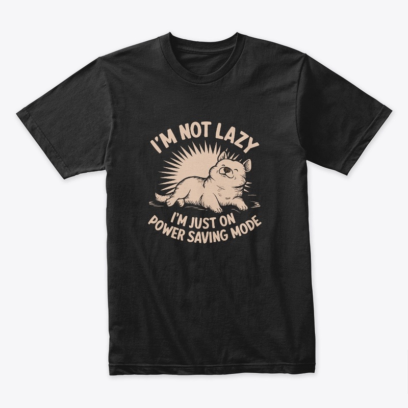I am not lazy I am just on power t-shirt