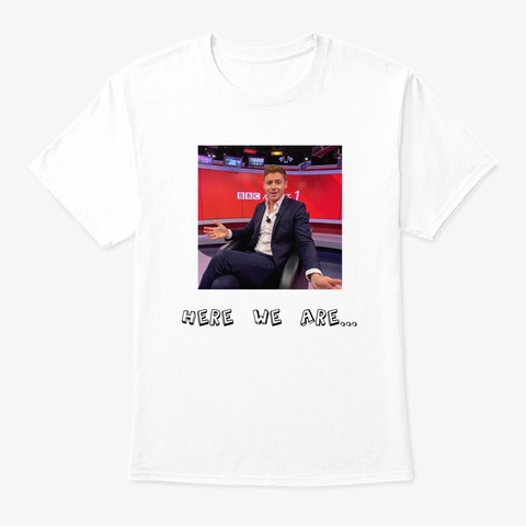 Here We Are T Shirt White T-Shirt Front