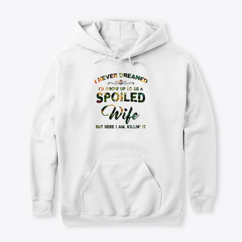 I'd Grow Up To Be A Spoiled Wife T-Shirt