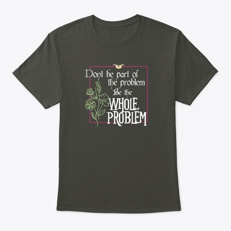 Be the whole problem