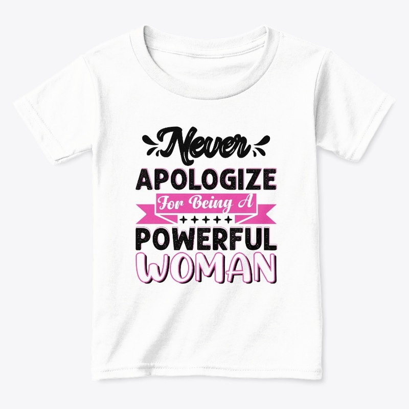 Never Apologize For Being Powerful Woman