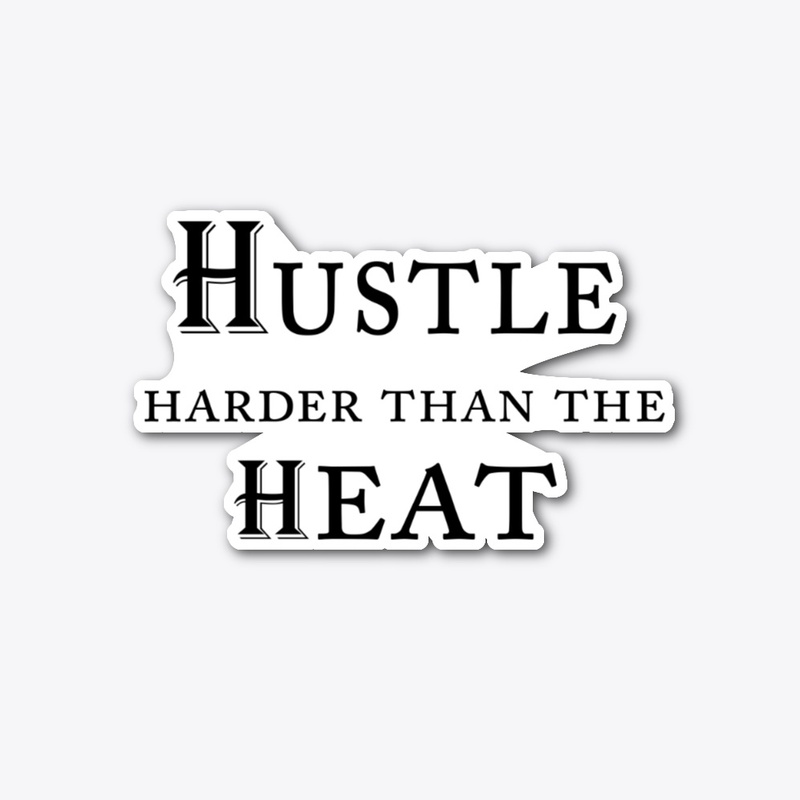 Hustle Harder Than The Heat