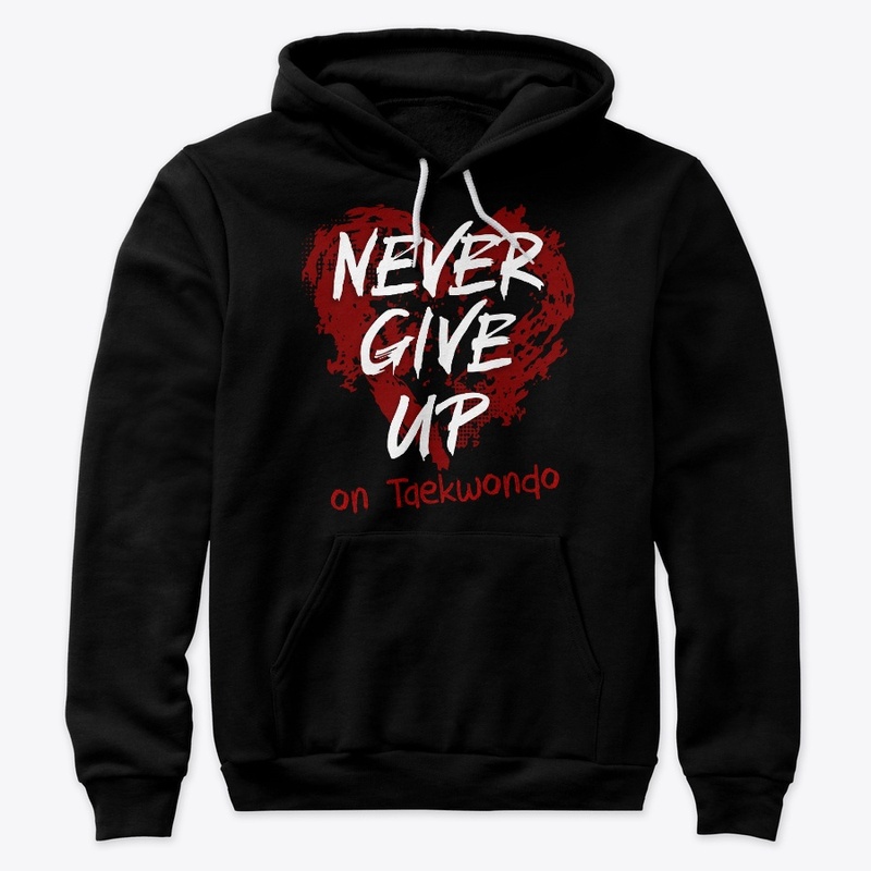 Never Give Up On Taekwondo 