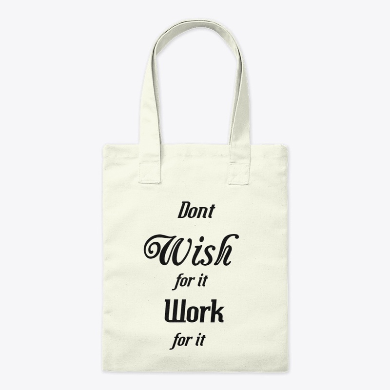 Dont Wish for it Work for it