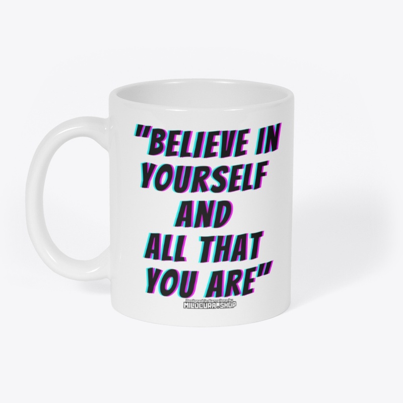 Believe in yourself and all that you are