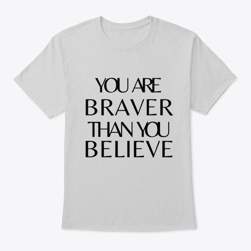 you are braver than you believe