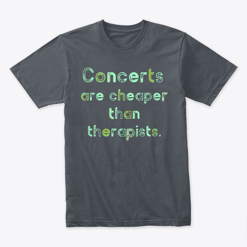 Concerts Are Cheaper Than Therapists