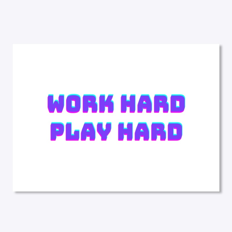 Work Hard Play Hard