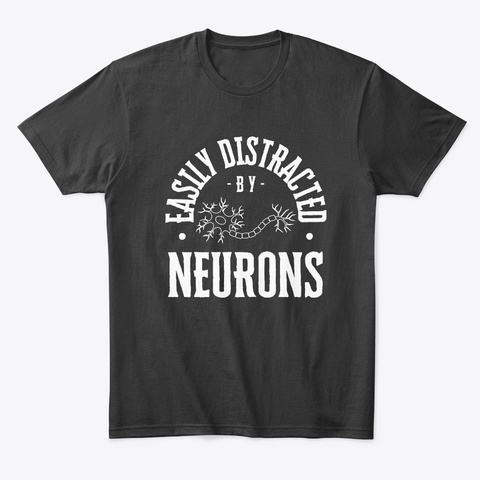 Easily Distracted By Neurons Black áo T-Shirt Front