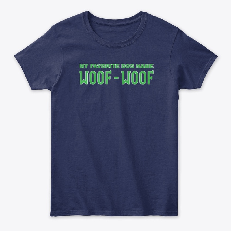My Favorite Dog Name Woof Woof Apparel