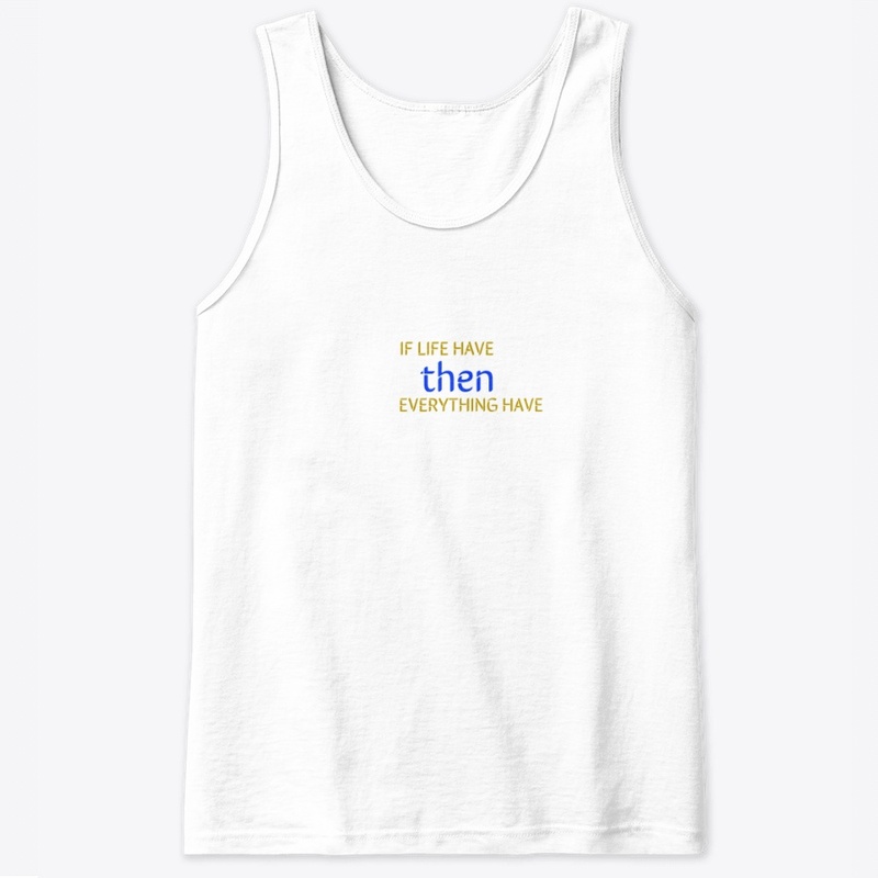 IF LIFE HAVE THEN EVERYTHING HAVE