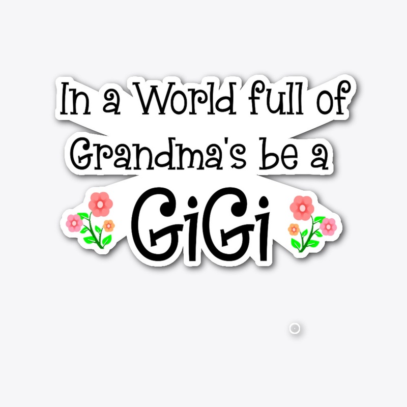 In a world of grandma's be a GIGI