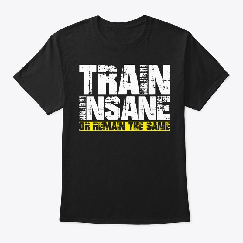 Train Insane or Remain The Same