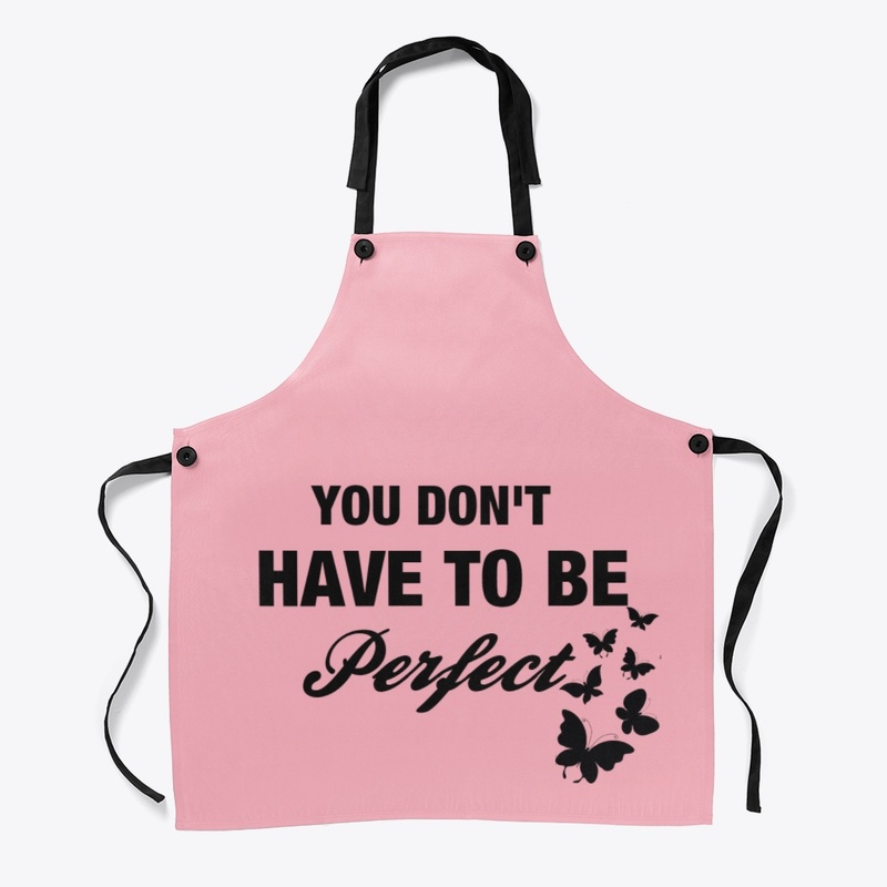 YOU DONT HAVE TO PERFECT