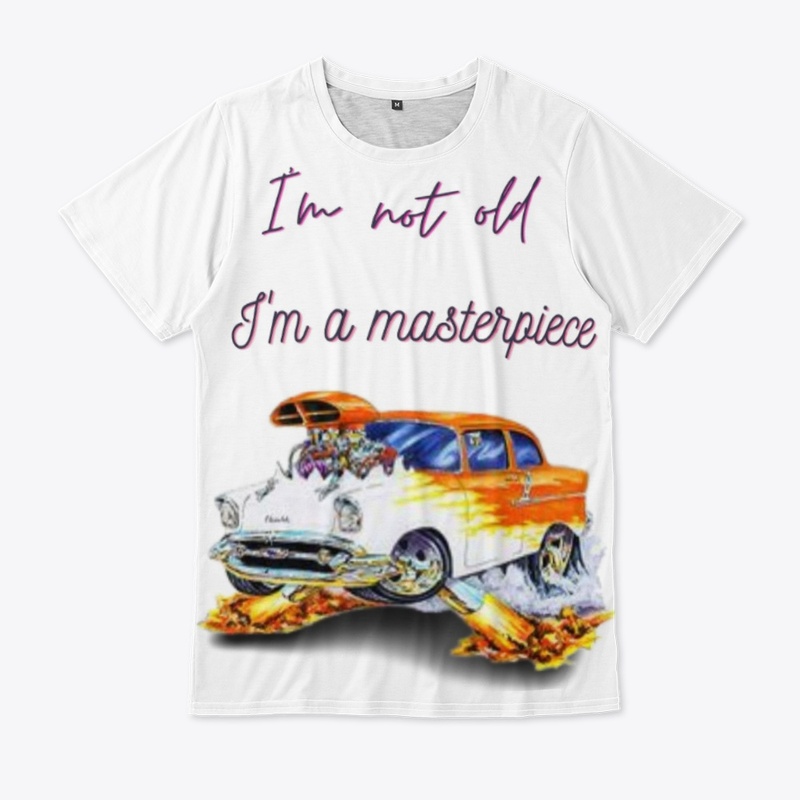 i'm not old,i'm a masterpiece