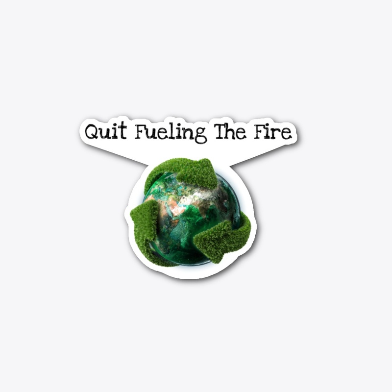 Quit Fueling The Fire