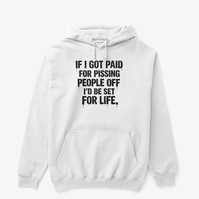 IF I GOT PAID FOR PISSING PEOPLE... joke