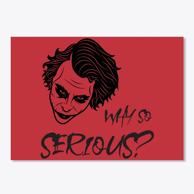 Why So Serious?