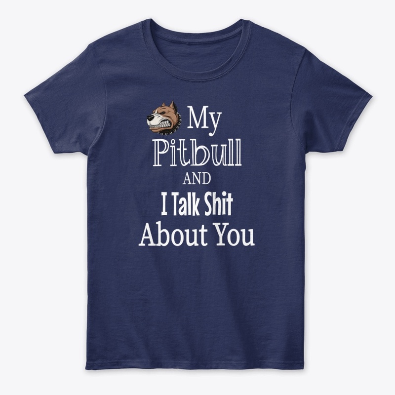 My Pitbull And I Talk Shit About You