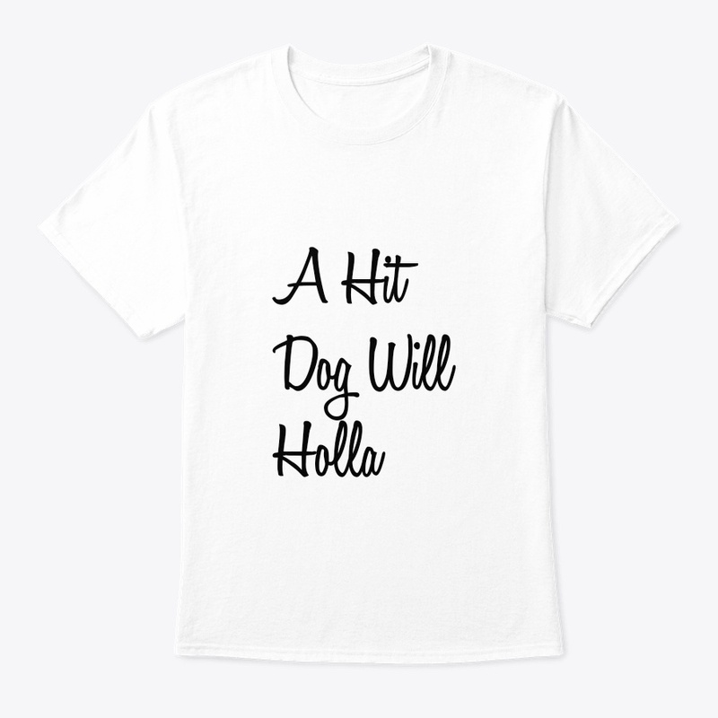 A Hit Dog Will Holla