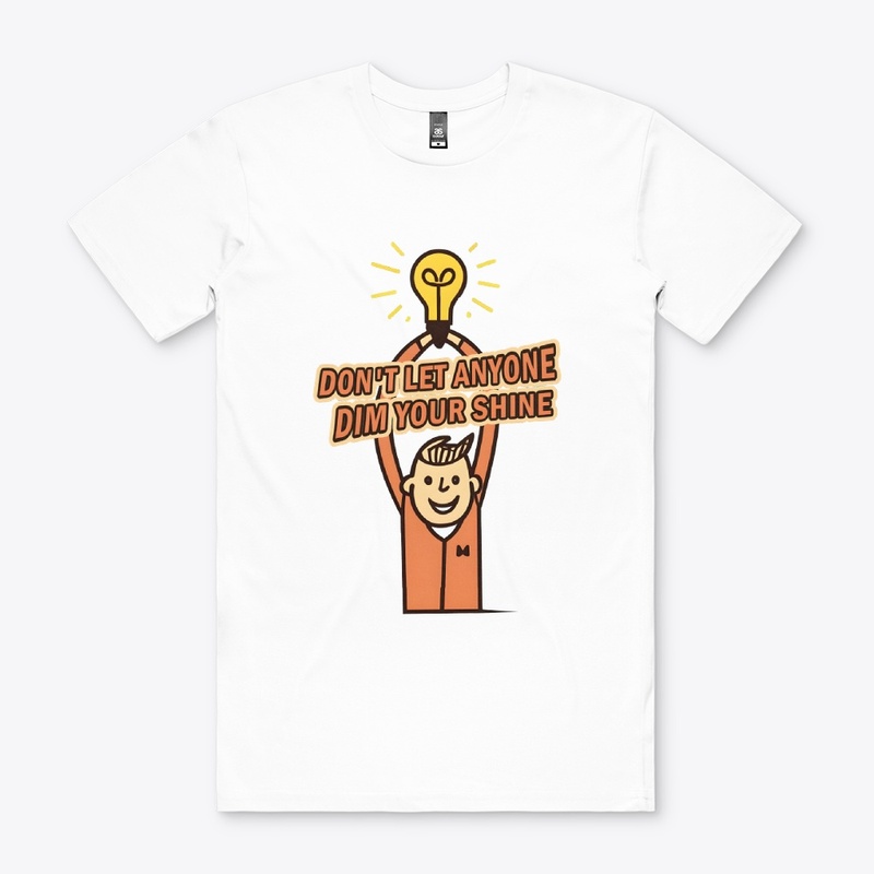 Don't let anyone dim your shine T-shirt