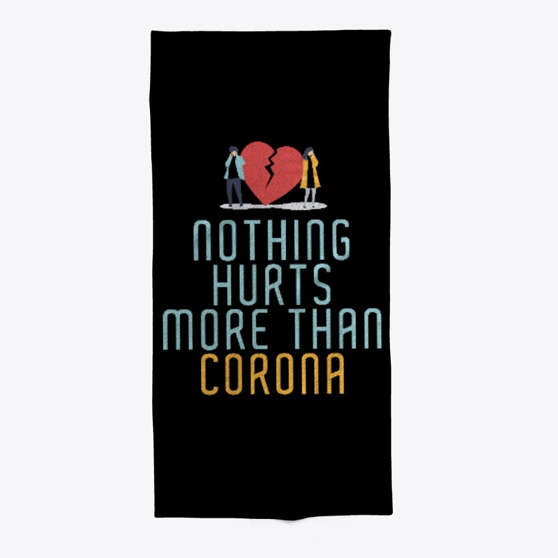 NOTHING HURTS MORE THAN CORONA T SHIRT
