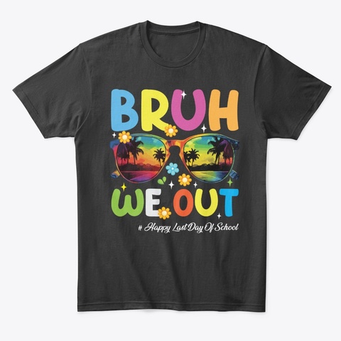 Bruh We Out Teachers   Black T-Shirt Front