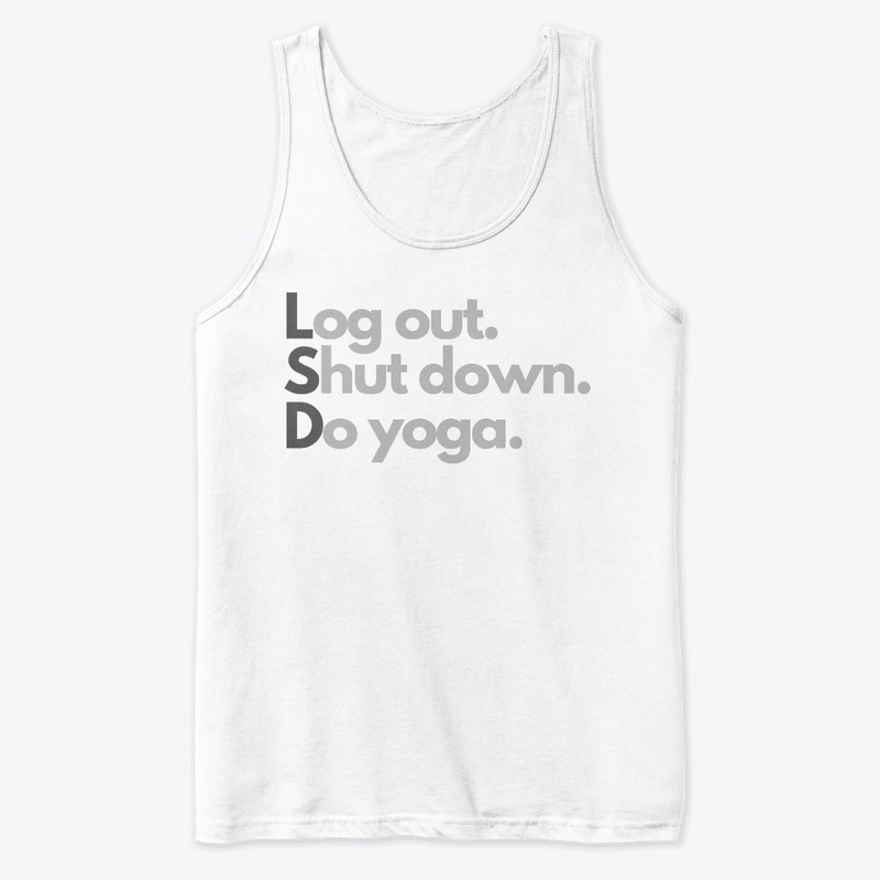 Log Out. Shut Down. Do Yoga.