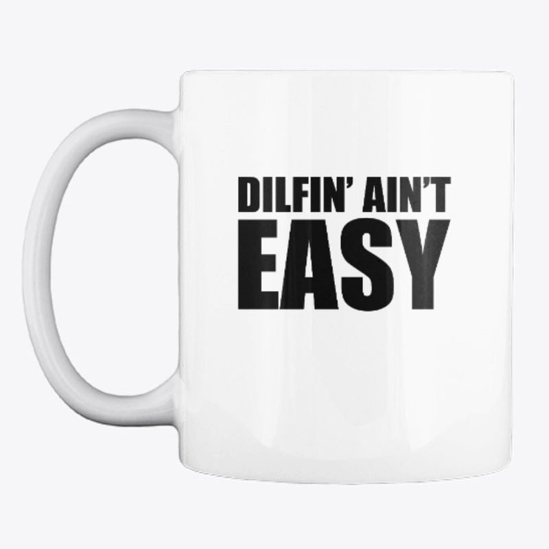 Dilfin' Ain't Easy Mug
