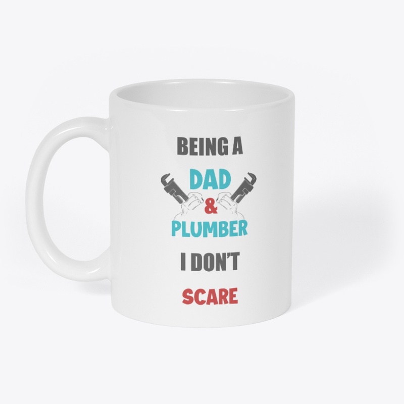 Being A Dad & Plumber I Don't Scare Mug