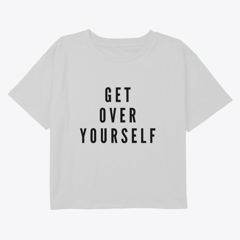 Get Over Yourself