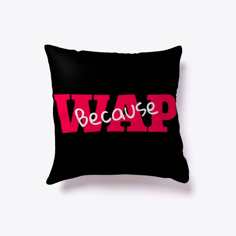 Because W.A.P.