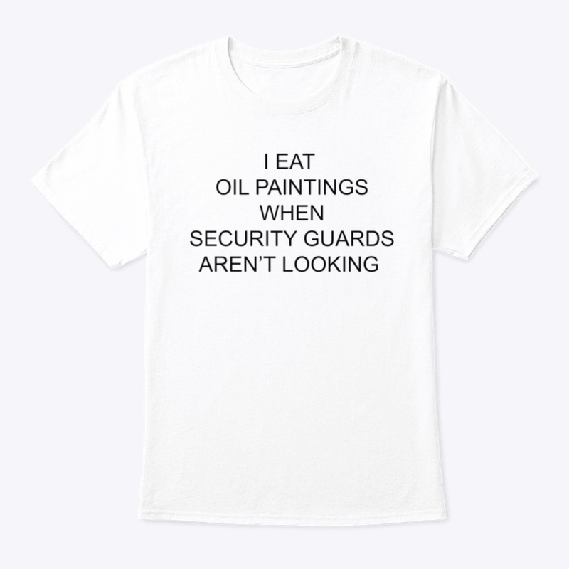 I EAT OIL PAINTINGS