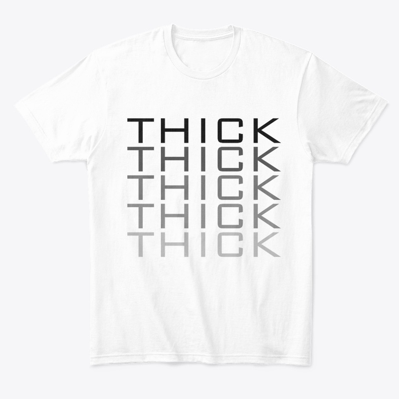 THICK THICK THICK