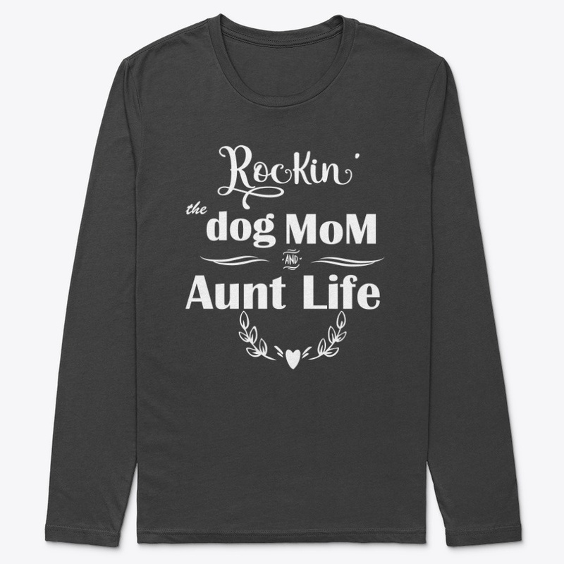 Rockin the Dog Mom and Aunt Life