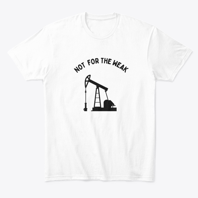 Not for the Weak .Oil &amp; Gas Industry