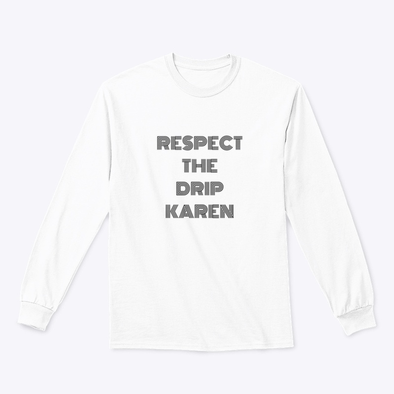 "Respect the Drip Karen"