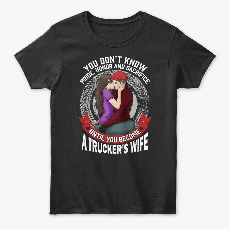 Trucker's Wife Gift - Don't Know Until