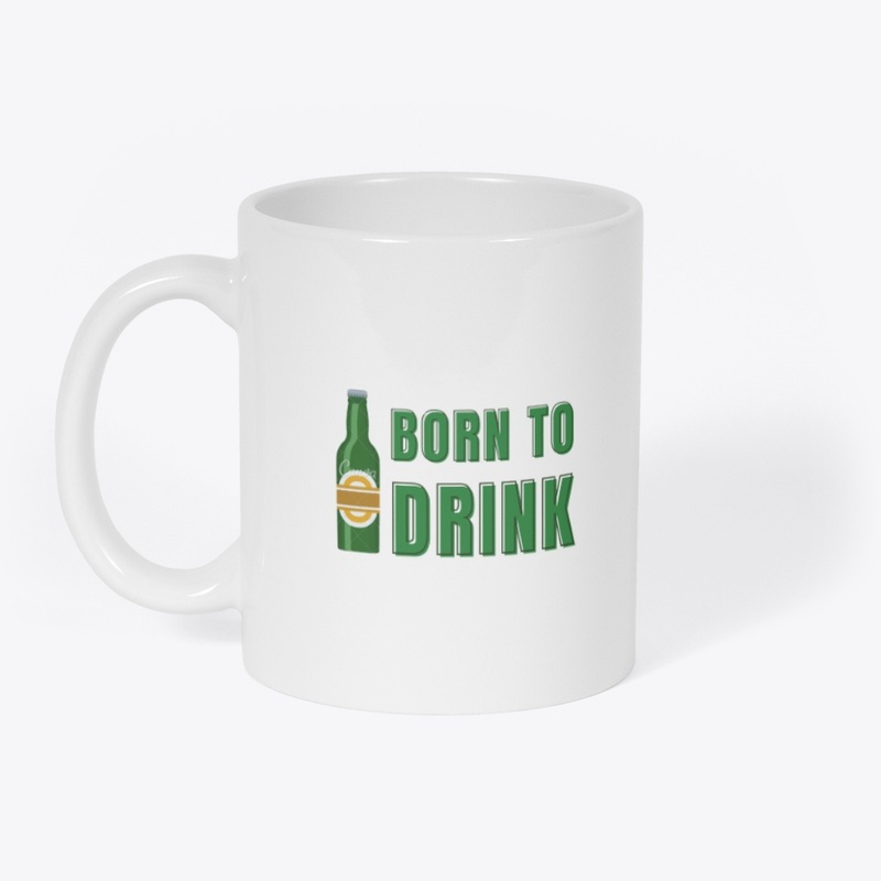 I BORN TO DRINK 