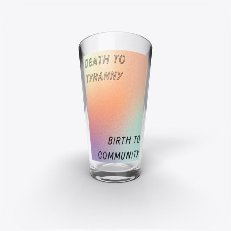 Death to tyranny / Birth to community