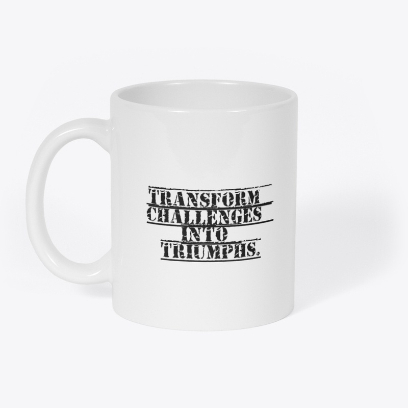 Transform Challenges into Triumphs