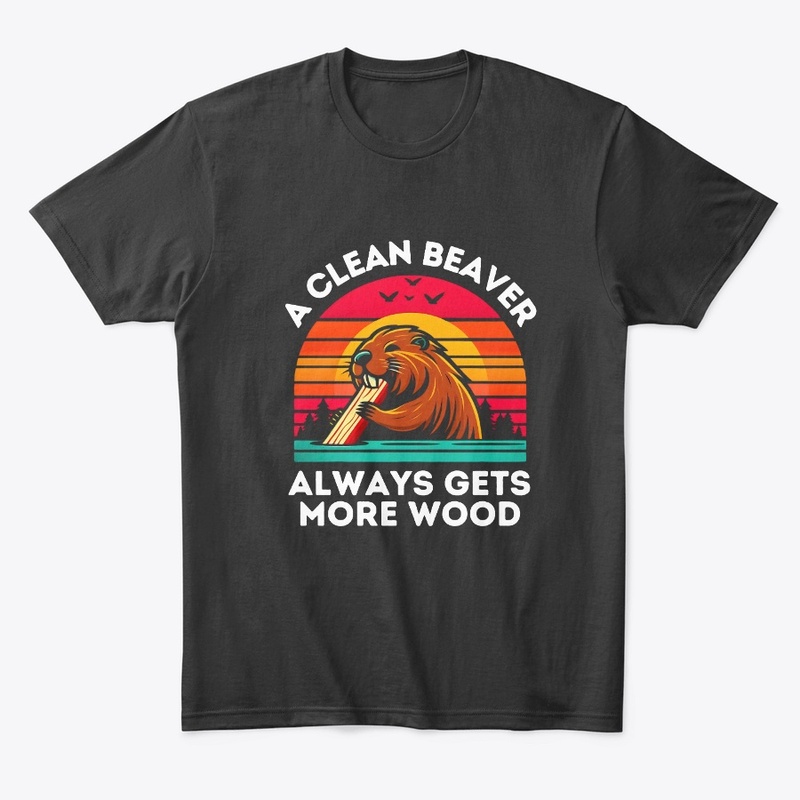 A Clean Beaver Always Gets More Wood