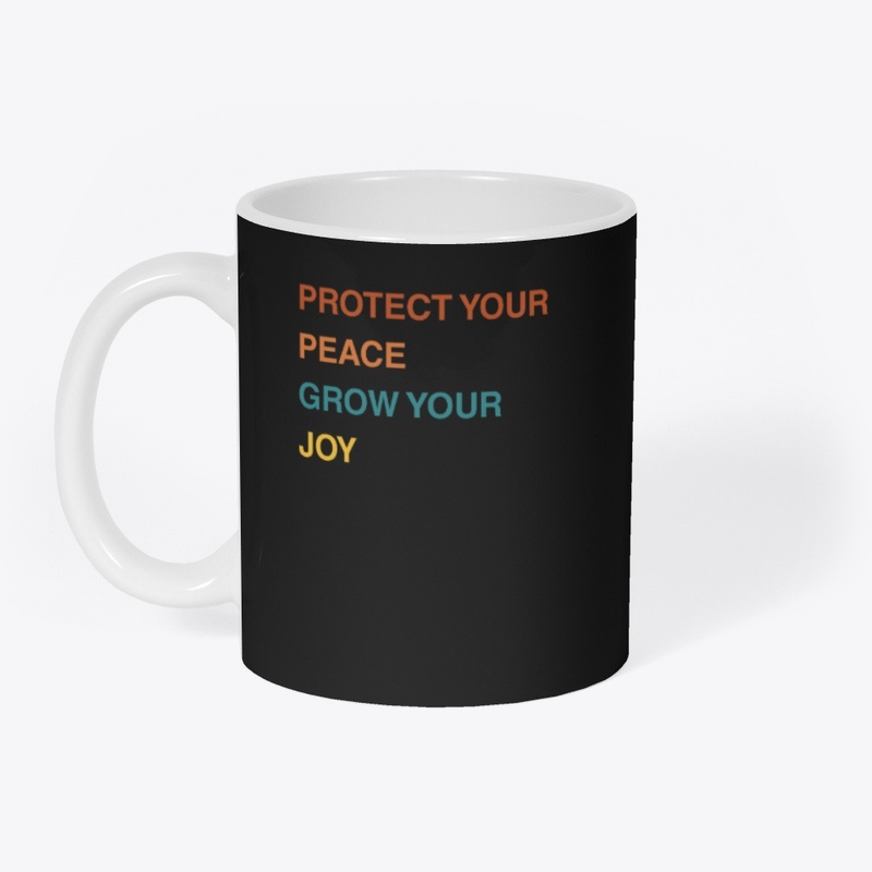Protect your peace, grow you joy