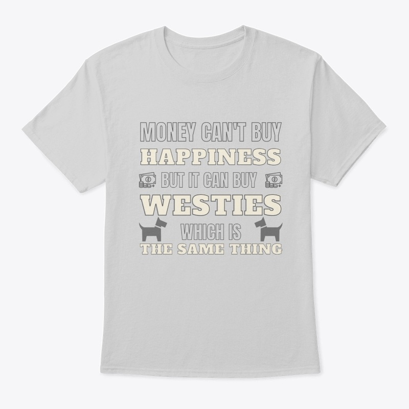 Westie Dog - Westie Is Happiness